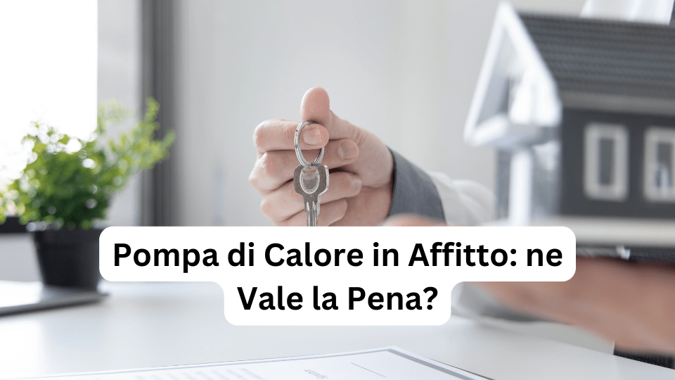 Pompa di Calore in Affitto: ne Vale la Pena?