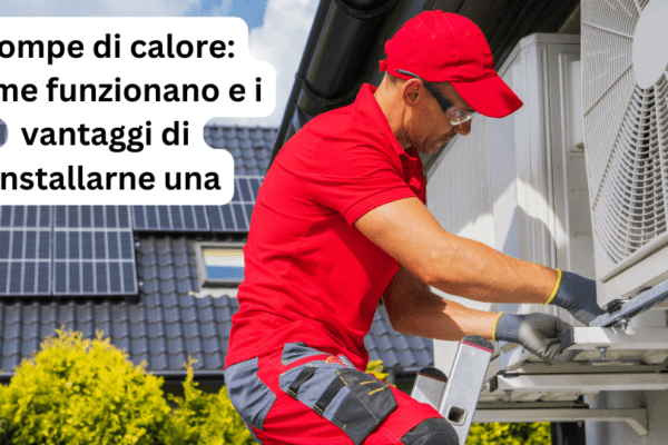 Pompe di calore: Come funzionano e i vantaggi di installarne una